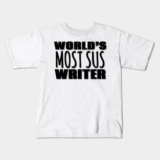 World's Most Sus Writer Kids T-Shirt